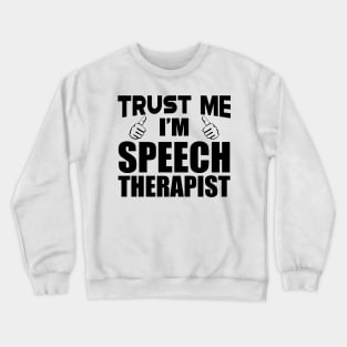 Speech Therapist - Trust me I'm Speech Therapist Crewneck Sweatshirt